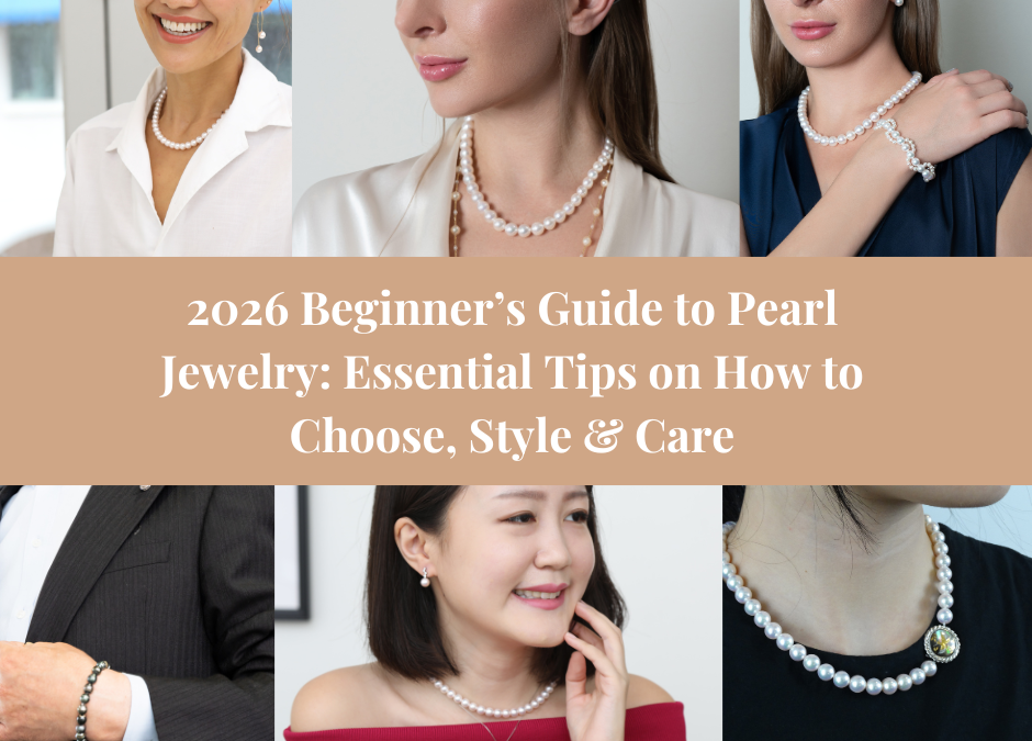 2026 Beginner’s Guide to Pearl Jewelry Essential Tips on How to Choose, Style & Care